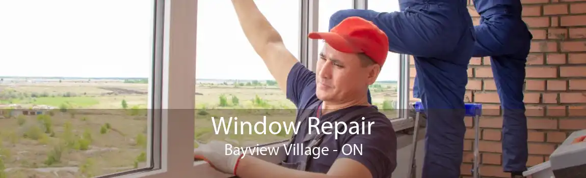 Window Repair Bayview Village - ON