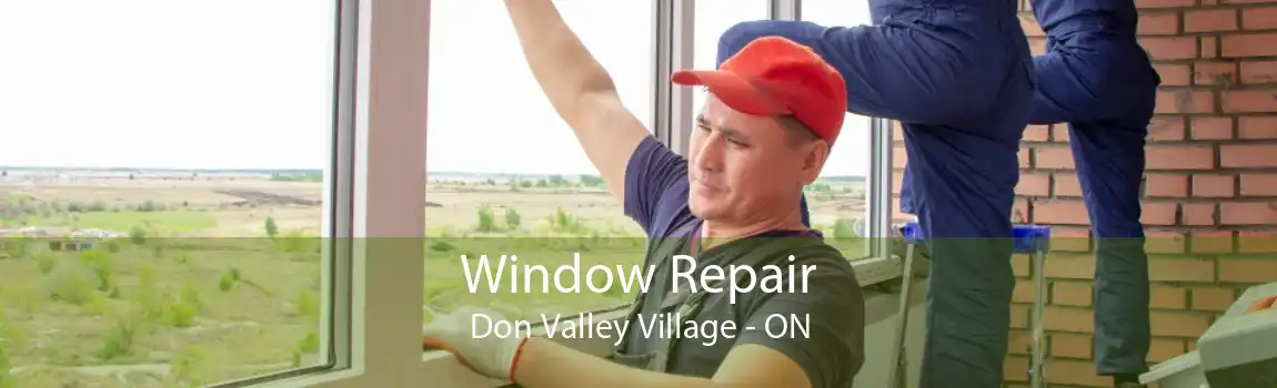 Window Repair Don Valley Village - ON