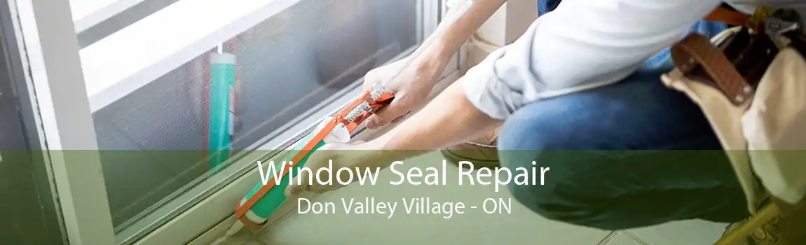 Window Seal Repair Don Valley Village - ON